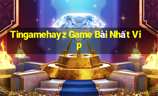 Tingamehayz Game Bài Nhất Vip