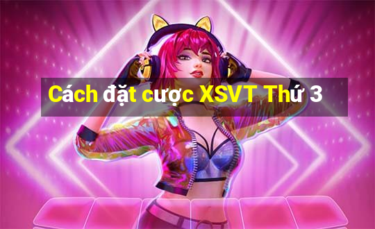 Cách đặt cược XSVT Thứ 3