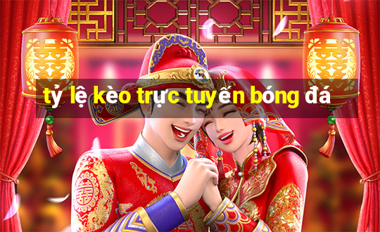 tỷ lệ kèo trực tuyến bóng đá