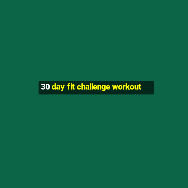 30 day fit challenge workout