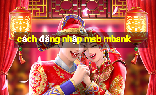 cách đăng nhập msb mbank