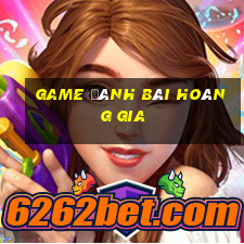 game đánh bài hoàng gia