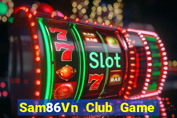 Sam86Vn Club Game Bài Nổ Hũ Uy Tín