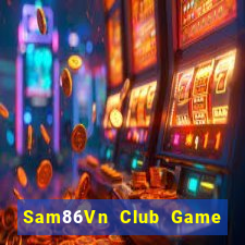 Sam86Vn Club Game Bài Nổ Hũ Uy Tín