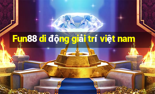 Fun88 di động giải trí việt nam