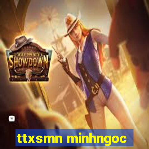 ttxsmn minhngoc