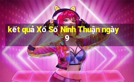 kết quả Xổ Số Ninh Thuận ngày 9