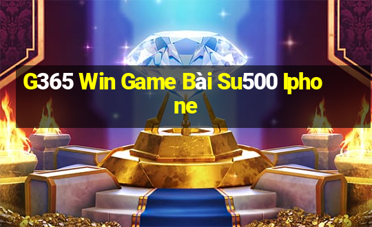 G365 Win Game Bài Su500 Iphone