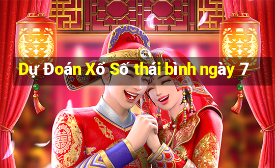 Dự Đoán Xổ Số thái bình ngày 7