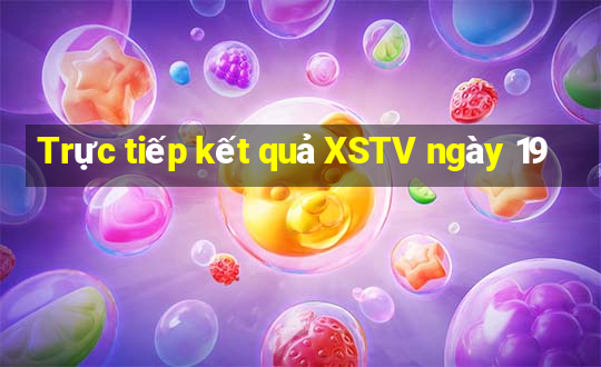 Trực tiếp kết quả XSTV ngày 19