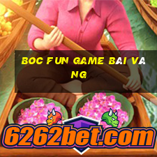 Boc Fun Game Bài Vàng