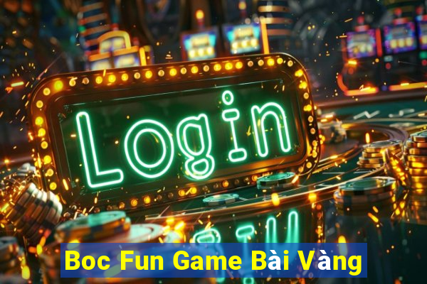 Boc Fun Game Bài Vàng