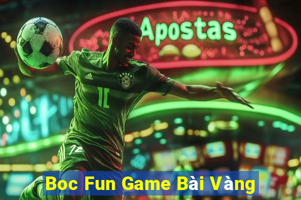 Boc Fun Game Bài Vàng