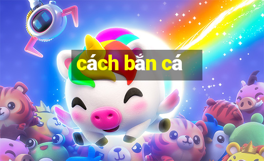 cach ban ca