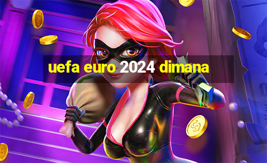 uefa euro 2024 dimana