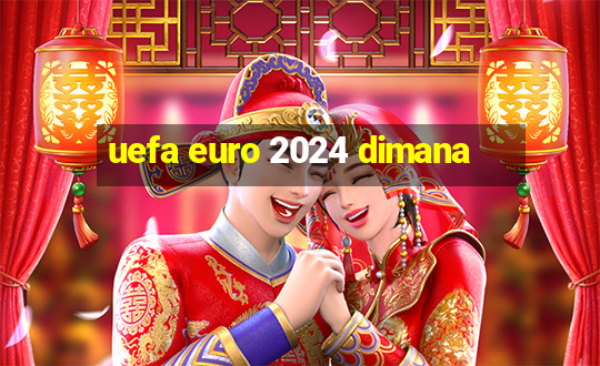 uefa euro 2024 dimana