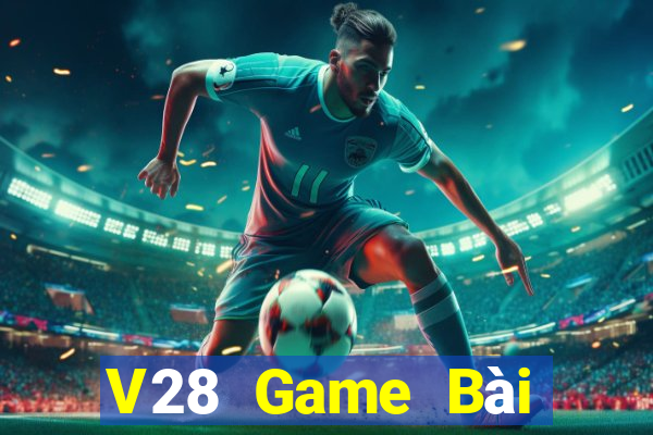 V28 Game Bài Đổi Thưởng Uy Tín Bet20