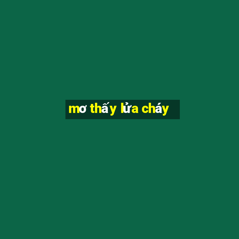 mơ thấy lửa cháy