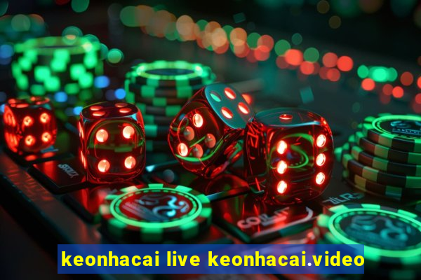 keonhacai live keonhacai.video