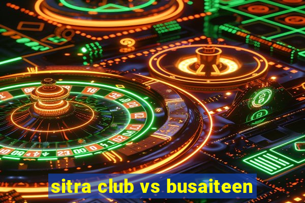 sitra club vs busaiteen