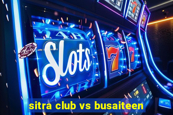 sitra club vs busaiteen