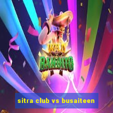 sitra club vs busaiteen