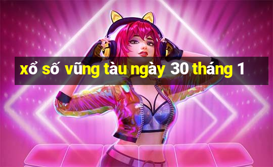 xổ số vũng tàu ngày 30 tháng 1