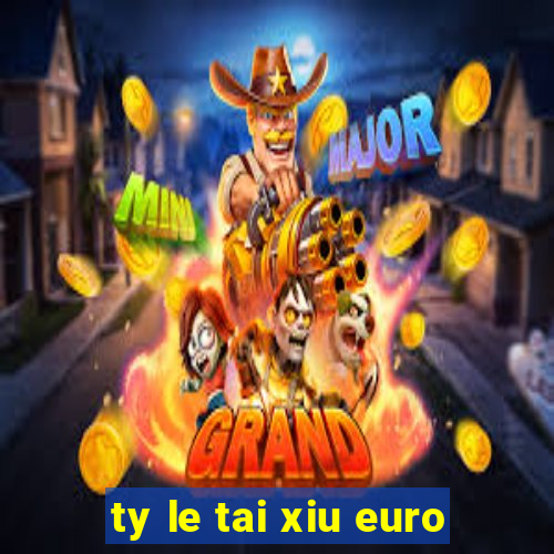 ty le tai xiu euro