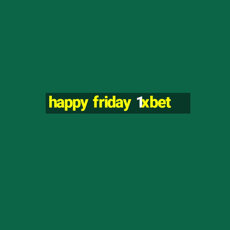 happy friday 1xbet