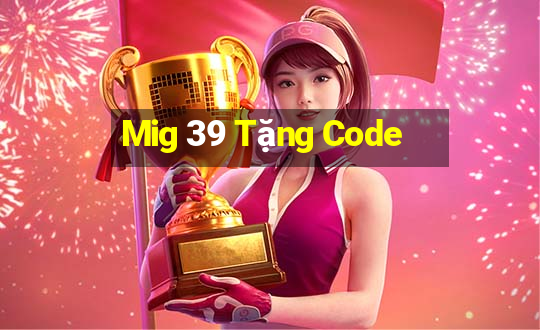 Mig 39 Tặng Code