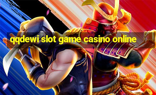 qqdewi slot game casino online