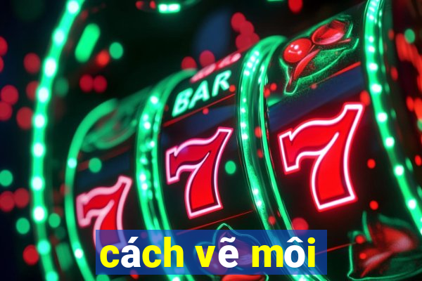 cách vẽ môi