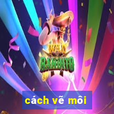 cách vẽ môi