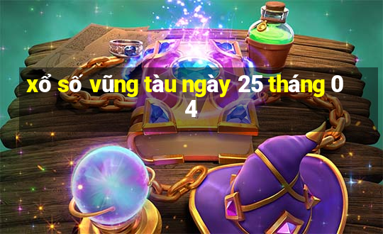 xổ số vũng tàu ngày 25 tháng 04