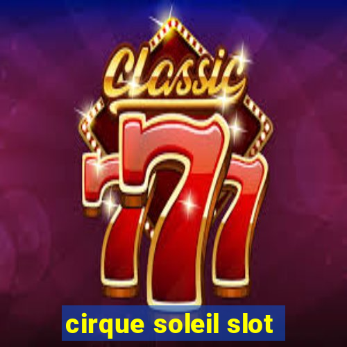 cirque soleil slot