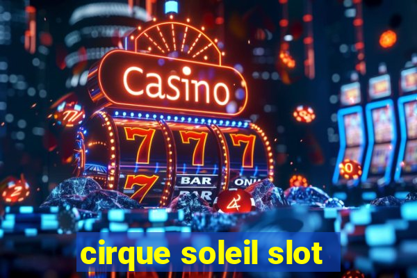 cirque soleil slot