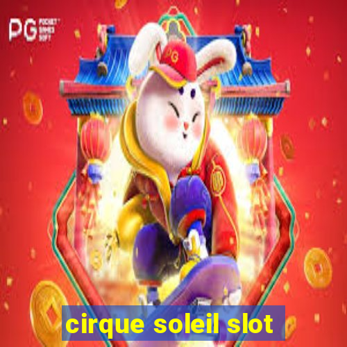 cirque soleil slot