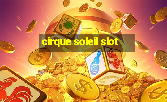 cirque soleil slot