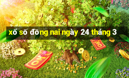 xổ số đồng nai ngày 24 tháng 3