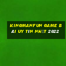 Kingmanfun Game Bài Uy Tín Nhất 2022