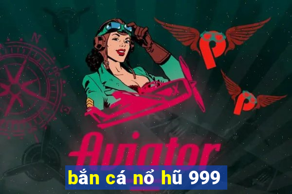 bắn cá nổ hũ 999