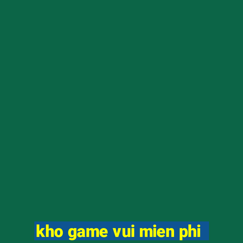 kho game vui mien phi