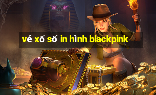 vé xổ số in hình blackpink