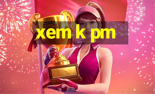 xem k pm