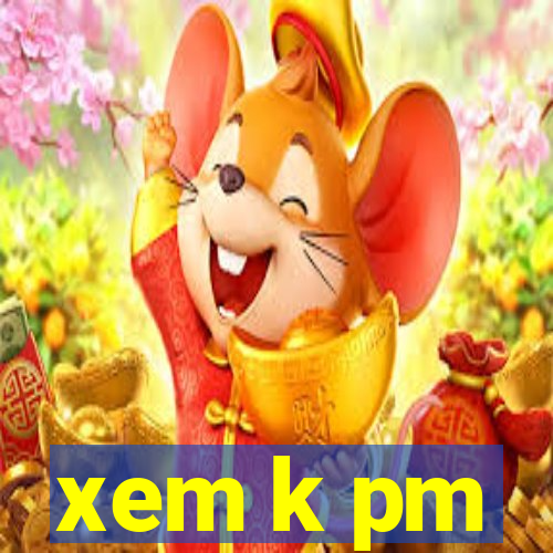 xem k pm