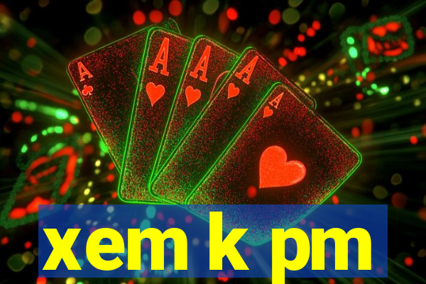 xem k pm