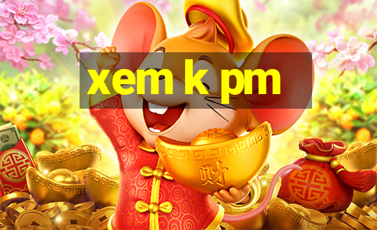 xem k pm