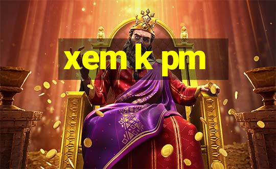 xem k pm