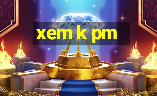 xem k pm