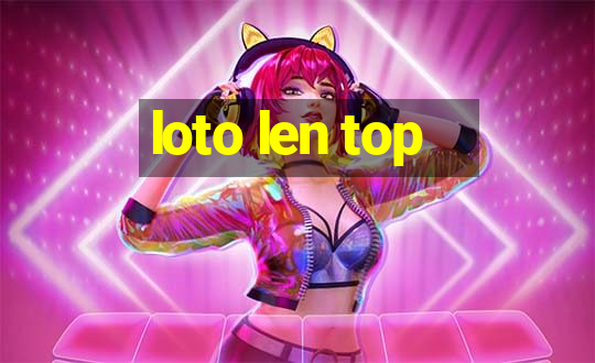 loto len top